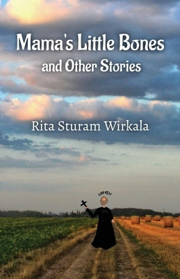 Mama's Little Bones and Other Stories by Sturam Wirkala, Rita