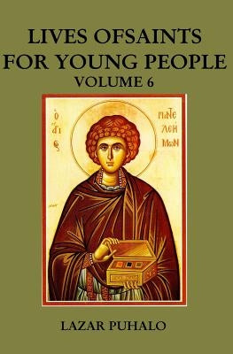 Lives of Saints For Young People, Volume 6 by Puhalo, Lazar