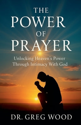 The Power of Prayer by Wood, Greg