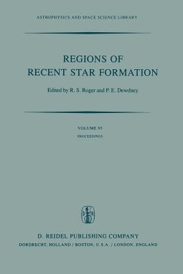 Regions of Recent Star Formation: Proceedings of the Symposium on "Neutral Clouds Near Hii Regions -- Dynamics and Photochemistry", Held in Penticton, by Bohn, R. S.