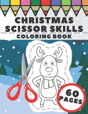 Christmas Scissor Skills Coloring Book: Fun Winter Cut and Color Workbook for Kids, Prescholers and Toddlers - Xmas Gift with Santa Claus, Snowman, An by Press, Ho Ho