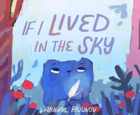 If I Lived in the Sky by Rajunov, Abigail