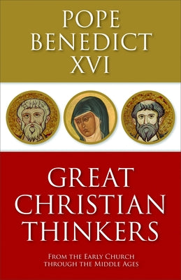 Great Christian Thinkers: From the Early Church through the Middle Ages by Benedict XVI