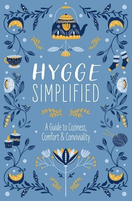 Hygge Simplified: A Guide to Scandinavian Coziness, Comfort & Conviviality (Happiness, Self-Help, Danish, Love, Safety, Change, Housewar by Rayborn, Tim