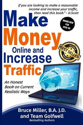 Make Money Online and Increase Traffic: An Honest Book on Current Realistic Ways by Golfwell, Team