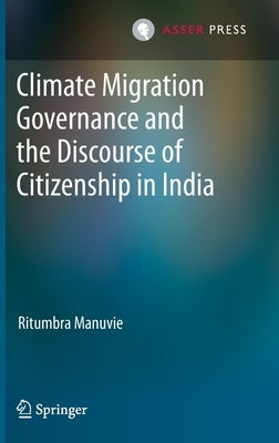 Climate Migration Governance and the Discourse of Citizenship in India by Manuvie, Ritumbra