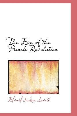 The Eve of the French Revolution by Lowell, Edward Jackson