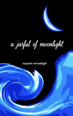 A jarful of moonlight by Mirsadeghi, Nazanin