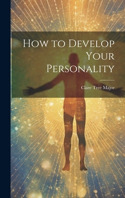 How to Develop Your Personality by Major, Clare Tree