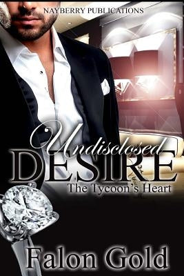 Undisclosed Desire: The Tycoon's Heart by Gold, Falon