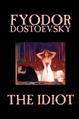 The Idiot by Fyodor Mikhailovich Dostoevsky, Fiction, Classics by Dostoevsky, Fyodor Mikhailovich