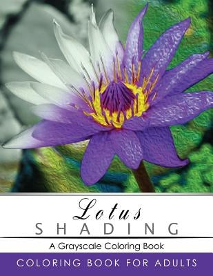 Lotus Shading Coloring Book: Grayscale coloring books for adults Relaxation Art Therapy for Busy People (Adult Coloring Books Series, grayscale fan by Grayscale Publishing