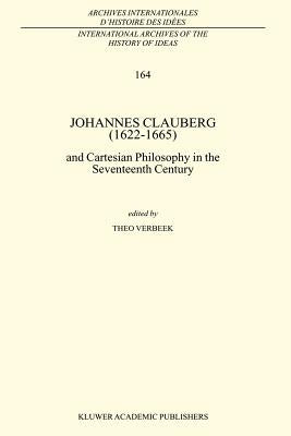 Johannes Clauberg (1622-1665): And Cartesian Philosophy in the Seventeenth Century by Verbeek, T.