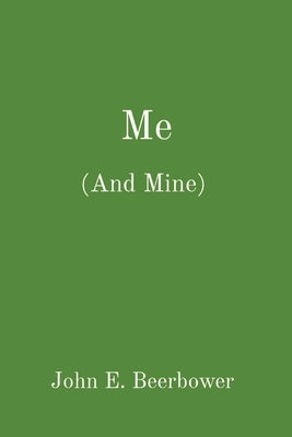 Me: (And Mine) by Beerbower, John E.