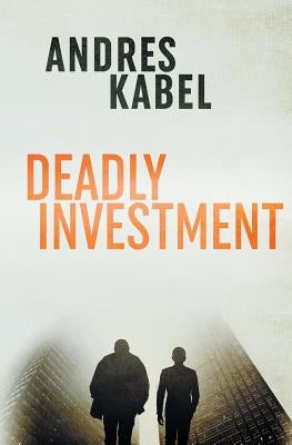 Deadly Investment by Kabel, Andres