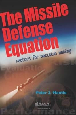 The Missile Defense Equation: Factors for Decision Making by Mantle, Peter J.