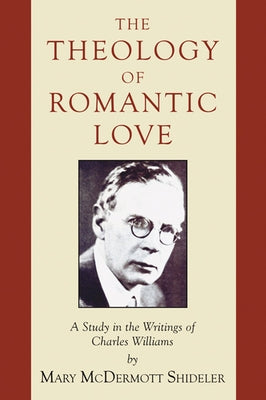 The Theology of Romantic Love by Shideler, Mary McDermott