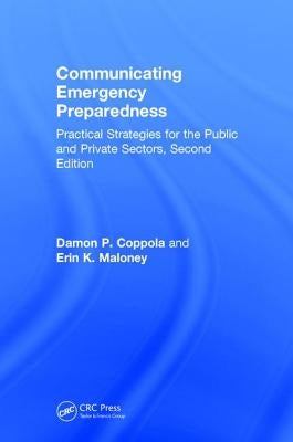 Communicating Emergency Preparedness: Practical Strategies for the Public and Private Sectors, Second Edition by Coppola, Damon P.
