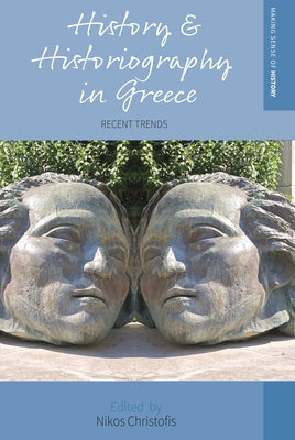 History and Historiography in Greece: Recent Trends by Christofis, Nikos