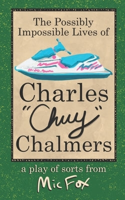 The Possibly Impossible Lives of Charles Chuy Chalmers by Fox, MIC