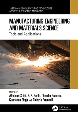 Manufacturing Engineering and Materials Science: Tools and Applications by Saini, Abhineet