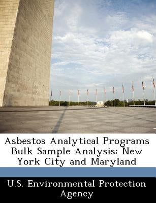 Asbestos Analytical Programs Bulk Sample Analysis: New York City and Maryland by U S Environmental Protection Agency
