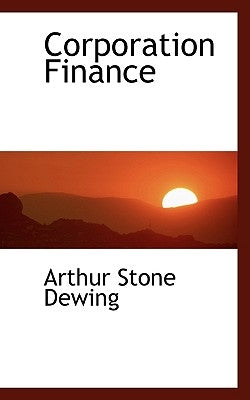 Corporation Finance by Dewing, Arthur Stone