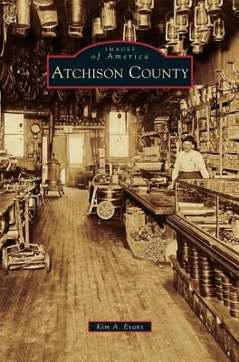 Atchison County by Evans, Kim A.