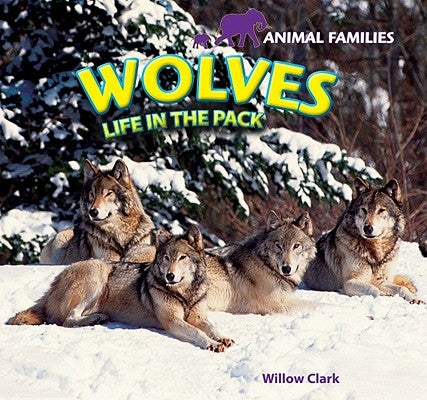 Wolves: Life in the Pack by Clark, Willow