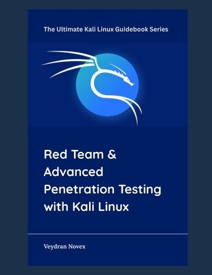 Red Team & Advanced Penetration Testing with Kali Linux by Novex, Veydran