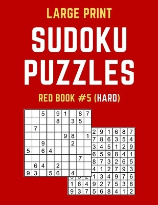 Large Print Sudoku Puzzles Red Book #5 (Hard): Hard Sudoku Puzzle Book including Instructions and Answer Keys by Publishers, Puzzy