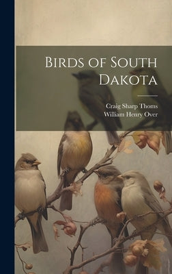 Birds of South Dakota by Over, William Henry