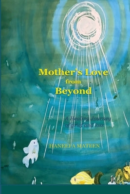 Mother's Love from Beyond by Mateen, Haneefa