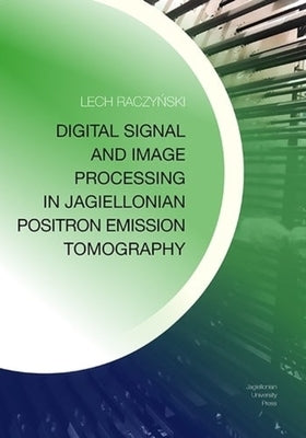 Digital Signal and Image Processing in Jagiellonian Positron Emission Tomography by 