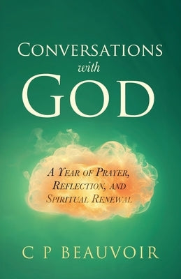 Conversations with God: A Year of Prayer, Reflection, and Spiritual Renewal by Beauvoir, C. P.