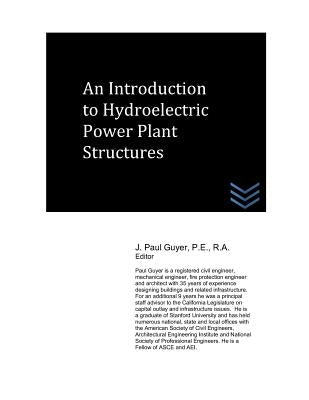 An Introduction to Hydroelectric Power Plant Structures by Guyer, J. Paul