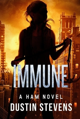 Immune: A Ham Novel by Stevens, Dustin