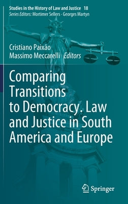 Comparing Transitions to Democracy. Law and Justice in South America and Europe by Paixão, Cristiano