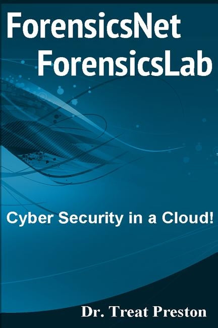 ForensicsNet?/ForensicsLab?: Cyber Security in a Cloud! by Preston, Treat