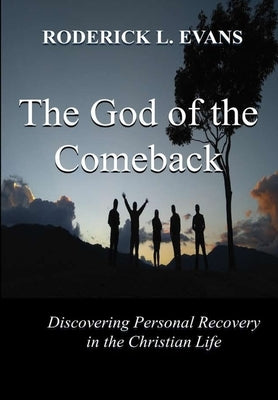 The God of the Comeback: Discovering Personal Recovery in the Christian Life by Evans, Roderick L.