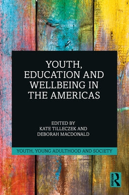 Youth, Education and Wellbeing in the Americas by Tilleczek, Kate