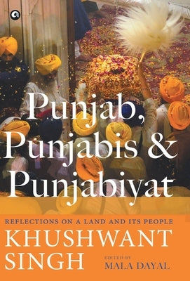 Punjab, Punjabis and Punjabiyat: Reflections on a Land and its People by Singh, Khushwant