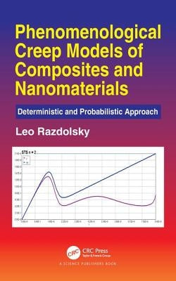Phenomenological Creep Models of Composites and Nanomaterials: Deterministic and Probabilistic Approach by Razdolsky, Leo
