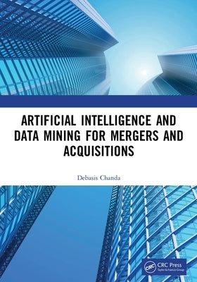 Artificial Intelligence and Data Mining for Mergers and Acquisitions by Chanda, Debasis