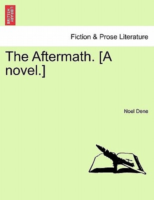 The Aftermath. [A Novel.] by Dene, Noel
