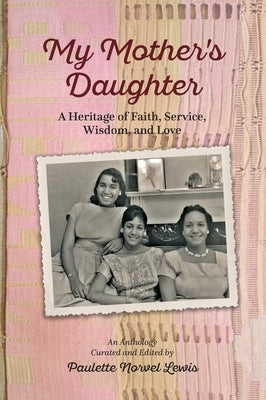 My Mother's Daughter: A Heritage of Faith, Service, Wisdom, and Love by Lewis, Paulette Norvel