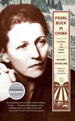 Pearl Buck in China: Journey to the Good Earth by Spurling, Hilary