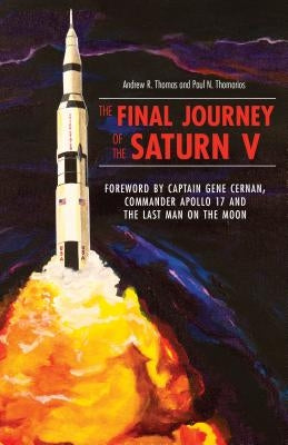 The Final Journey of the Saturn V by Thomarios, Paul N.