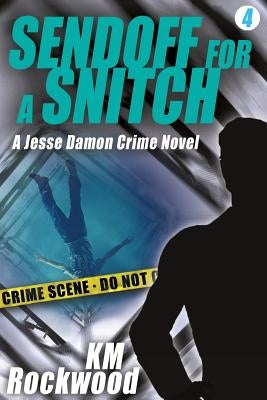 Sendoff for a Snitch: Jesse Damon Crime Novel #4 by Rockwood, Km