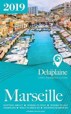 Marseille - The Delaplaine 2019 Long Weekend Guide by Delaplaine, Andrew